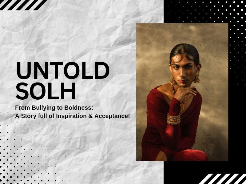 Untold Solh | From Bullying to Boldness: A Story full of Inspiration & Acceptance!