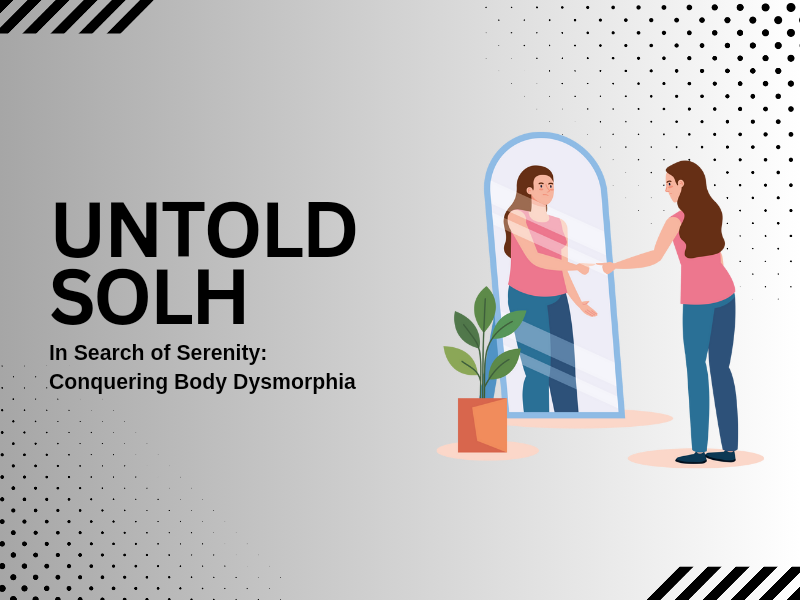 Untold Solh | In Search of Serenity: Conquering Body Dysmorphia