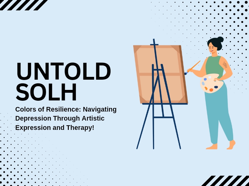 Untold Solh | Colors of Resilience: Navigating Depression Through Artistic Expression and Therapy!