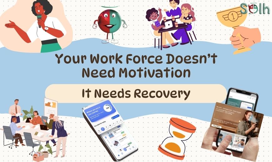 Your Workforce Doesn’t Need Motivation. It Needs Recovery