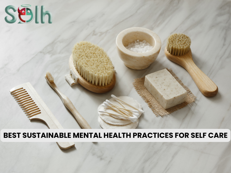 Best Sustainable Mental Health Practices for Self Care