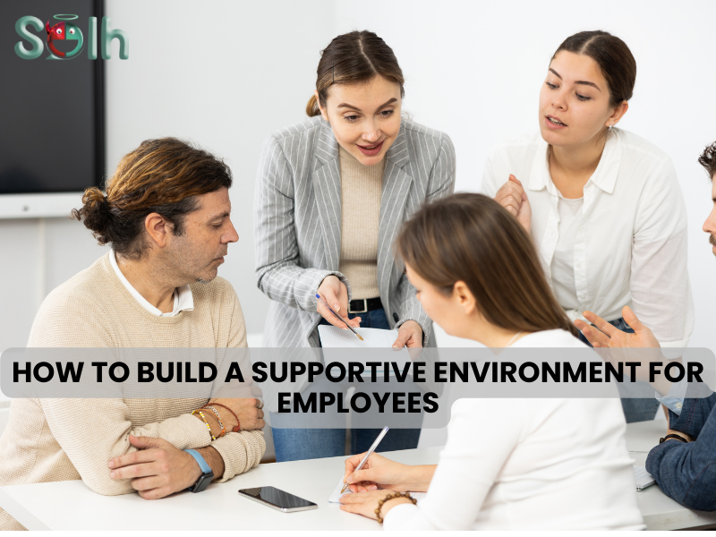 How to Build a Supportive Environment for Employees