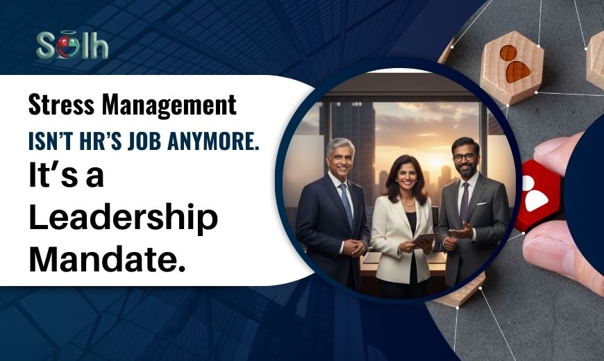 Stress Management Isn’t HR’s Job Anymore. It’s a Leadership Mandate.