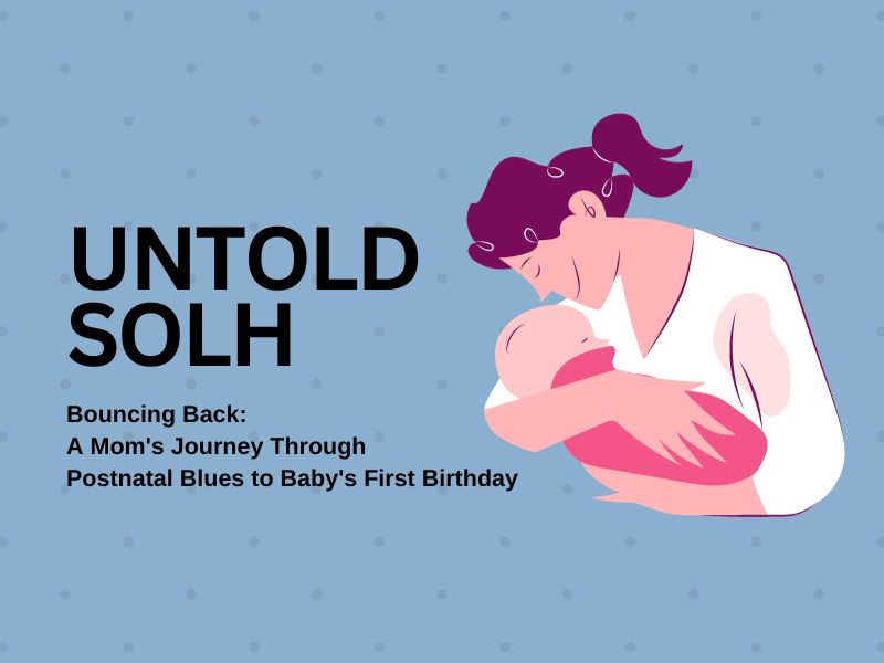 Untold Solh | Bouncing Back: A Mom's Journey Through Postnatal Blues to Baby's First Birthday