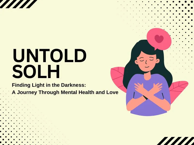 Untold Solh | Finding Light in the Darkness: A Journey Through Mental Health and Love